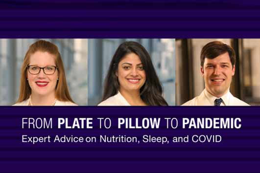 A collage of portraits of Jacklyn Albin, Natalia David, and James Cutrell above the words, from plate to pillow to pandemic, expert advice on nutrition, sleep, and COVID